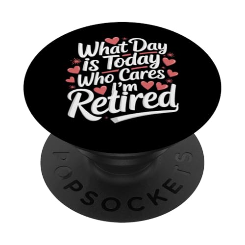 Ruhestand Welcher Tag ist heute Wen kümmert es, dass ich im Ruhestand bin PopSockets Klebender PopGrip von Retirement Retired Pensioner Retiree