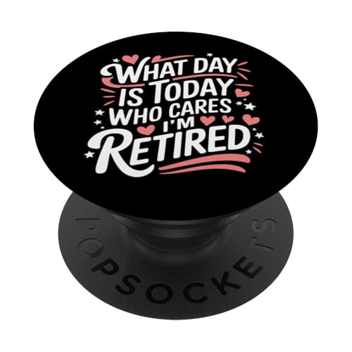 Ruhestand Welcher Tag ist heute Wen kümmert es, dass ich im Ruhestand bin PopSockets Klebender PopGrip von Retirement Retired Pensioner Retiree