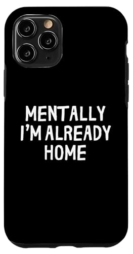 Funny Mentally I'm Already Home Hülle für iPhone 11 Pro Funny Mentally I'm Already Home Hülle für iPhone 11 Pro von Retro Sarcastic Apparel Gifts