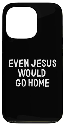 Lustig, dass sogar Jesus nach Hause gehen würde Hülle für iPhone 13 Pro Lustig, dass sogar Jesus nach Hause gehen würde Hülle für iPhone 13 Pro von Retro Sarcastic Apparel Gifts