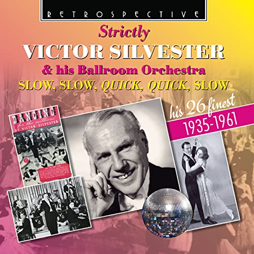 Strictly Victor Silvester & His Ballroom Orchestra: Slow, Slow, Quick Quck, Slow - His 26 Finest 1935-1961 von Retrospective