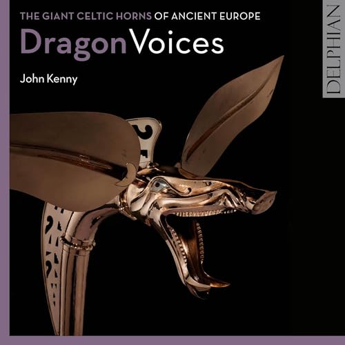 Dragon Voices - The Giant Celtic Horns of Ancient Europe - European Music Archaeology Project Vol. 3 von DELPHIAN