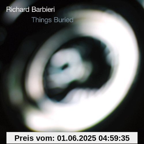 Things Buried Things Buried von Richard Barbieri