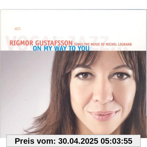 On My Way to You-the Music of Michel Legrand von Rigmor Gustafsson