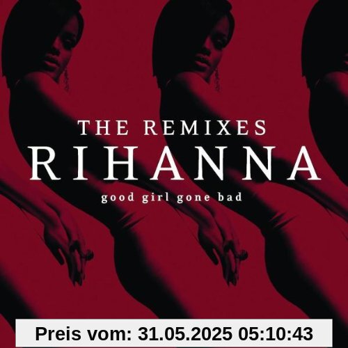 Good Girl Gone Bad-the Remixes Good Girl Gone Bad-the Remixes von Rihanna
