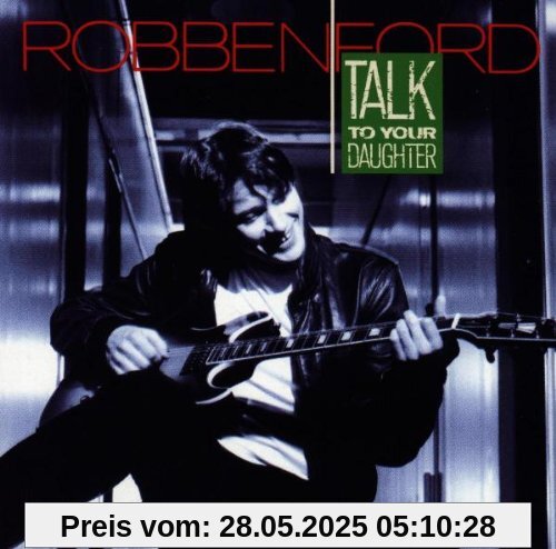 Talk to Your Daughter von Robben Ford