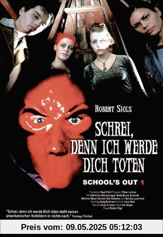 School's Out 1 - Schrei, denn ich werde dich töten School's Out 1 - Schrei, denn ich werde dich töten von Robert Sigl