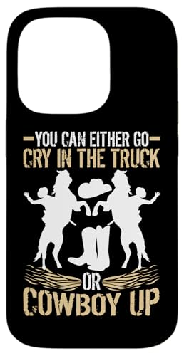 Sie können entweder im LKW weinen oder Cowboy Up gehen Hülle für iPhone 14 Pro von Rodeo And Western Country Designs