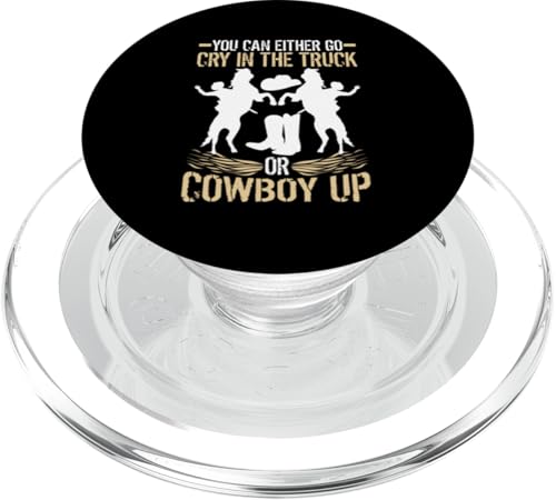 Sie können entweder im LKW weinen oder Cowboy Up gehen PopSockets PopGrip für MagSafe Sie können entweder im LKW weinen oder Cowboy Up gehen PopSockets PopGrip für MagSafe von Rodeo And Western Country Designs