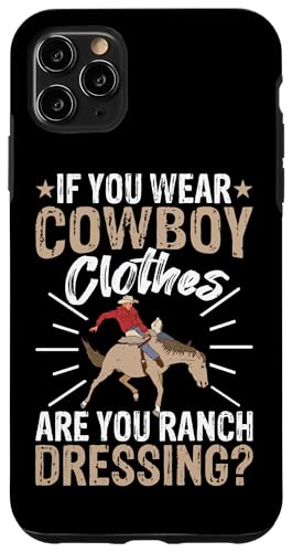 Wenn Sie Cowboy-Kleidung tragen, sind Sie Ranch-Dressing? Hülle für iPhone 11 Pro Max Wenn Sie Cowboy-Kleidung tragen, sind Sie Ranch-Dressing? Hülle für iPhone 11 Pro Max von Rodeo And Western Country Designs