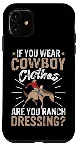 Wenn Sie Cowboy-Kleidung tragen, sind Sie Ranch-Dressing? Hülle für iPhone 11 Wenn Sie Cowboy-Kleidung tragen, sind Sie Ranch-Dressing? Hülle für iPhone 11 von Rodeo And Western Country Designs