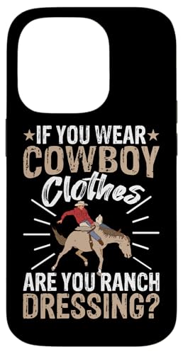 Wenn Sie Cowboy-Kleidung tragen, sind Sie Ranch-Dressing? Hülle für iPhone 14 Pro Wenn Sie Cowboy-Kleidung tragen, sind Sie Ranch-Dressing? Hülle für iPhone 14 Pro von Rodeo And Western Country Designs
