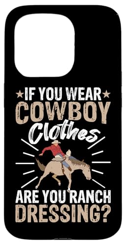 Wenn Sie Cowboy-Kleidung tragen, sind Sie Ranch-Dressing? Hülle für iPhone 15 Pro Wenn Sie Cowboy-Kleidung tragen, sind Sie Ranch-Dressing? Hülle für iPhone 15 Pro von Rodeo And Western Country Designs