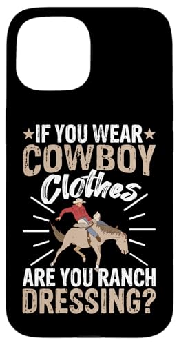 Wenn Sie Cowboy-Kleidung tragen, sind Sie Ranch-Dressing? Hülle für iPhone 15 Wenn Sie Cowboy-Kleidung tragen, sind Sie Ranch-Dressing? Hülle für iPhone 15 von Rodeo And Western Country Designs