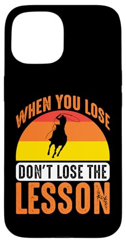 Wenn Sie verlieren, verlieren Sie nicht die Lektion für Rodeo Hülle für iPhone 15 Wenn Sie verlieren, verlieren Sie nicht die Lektion für Rodeo Hülle für iPhone 15 von Rodeo And Western Country Designs