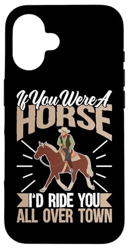 Wenn du ein Pferd wärst, würde ich dich durch die ganze Stadt reiten Hülle für iPhone 16 von Rodeo And Western Country Designs