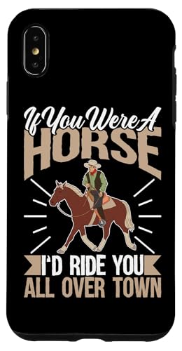 Wenn du ein Pferd wärst, würde ich dich durch die ganze Stadt reiten Hülle für iPhone XS Max von Rodeo And Western Country Designs