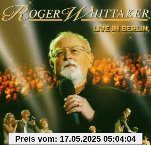 Live in Berlin Live in Berlin von Roger Whittaker