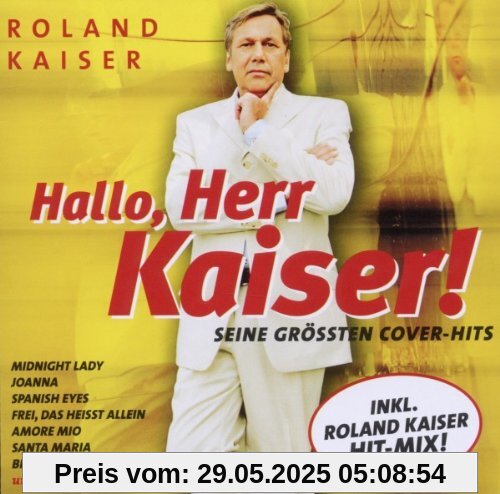Hallo Herr Kaiser! Seine Größten Cover-Hits Hallo Herr Kaiser! Seine Größten Cover-Hits von Roland Kaiser
