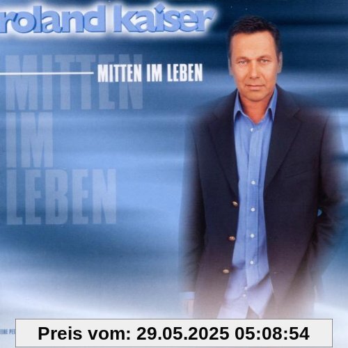 Mitten Im Leben von Roland Kaiser