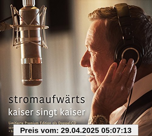 stromaufwärts - kaiser singt kaiser (Limitierte Premium Edition) von Roland Kaiser
