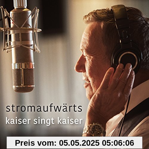 stromaufwärts - kaiser singt kaiser von Roland Kaiser