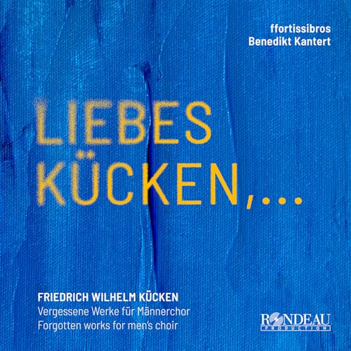 Friedrich Wilhelm Kücken: Werke Für Männerchor (Liebes Kücken,...) von RONDEAU