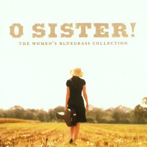 O Sister! The Women's Bluegrass Collection by O Sister! Women's Bluegrass (2001) Audio CD von Rounder / Umgd