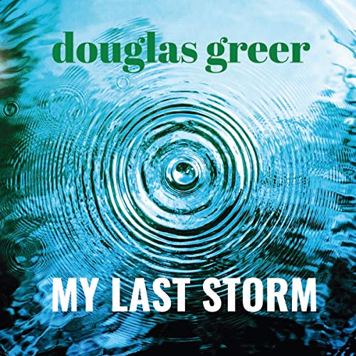 Douglas Greer - My Last Storm von Rounder