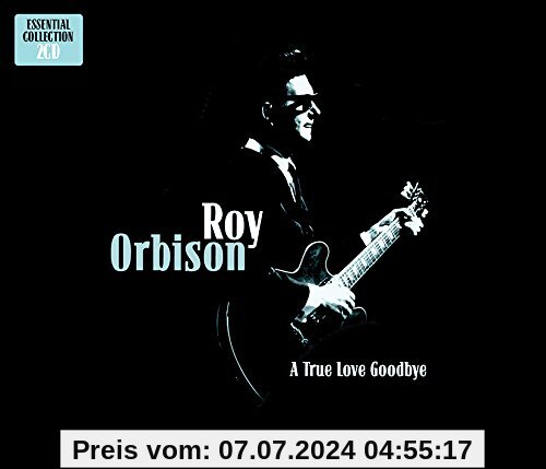 A True Love Goodbye-Essential Collection von Roy Orbison