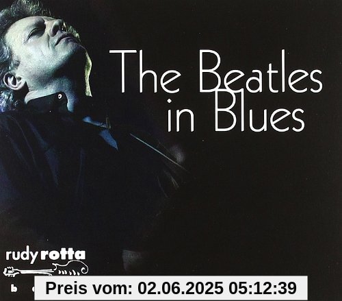 The Beatles in Blues The Beatles in Blues von Rudy Rotta