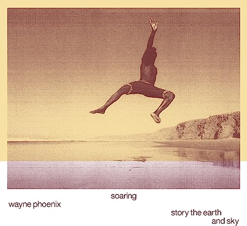 Soaring Wayne Phoenix Story the Earth and Sky [Vinyl LP] von Rvng Intl. / Cargo