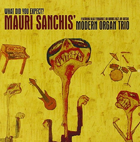 What Did You Expect? von SANCHIS,MAURI MODERN ORGAN TRIO