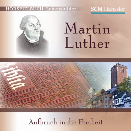 Martin Luther - Aufbruch in die Freiheit: CD Standard Audio Format, Hörspiel (Hörspielbuch Lebensbilder) von SCM Hänssler