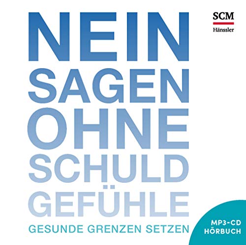 Nein sagen ohne Schuldgefühle - Hörbuch: Gesunde Grenzen setzen von SCM Hänssler