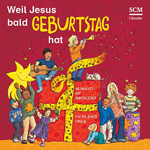 Weil Jesus bald Geburtstag hat: Weihnachts- und Winterlieder für die ganze Familie von SCM Hänssler