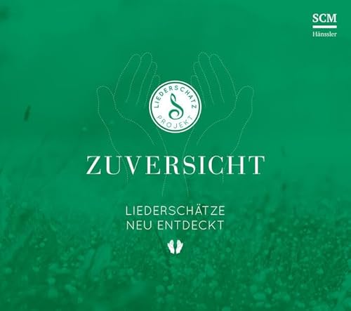 Zuversicht - Das Liederschatz-Projekt: CD Standard Audio Format, Musikdarbietung/Musical/Oper (Das Liederschatz-Projekt, 6, Band 6) von SCM Hänssler