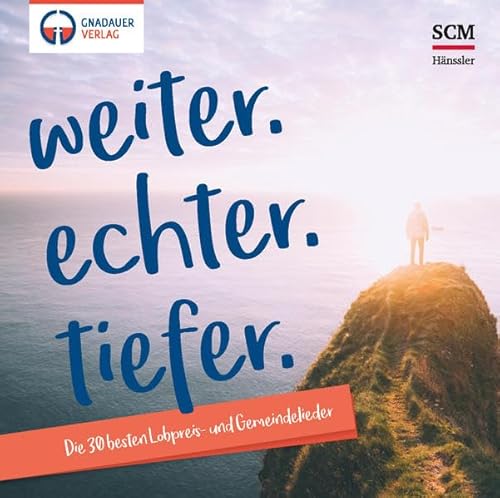 weiter.echter.tiefer: Die 30 besten Lobpreis- und Gemeindelieder von SCM Hänssler