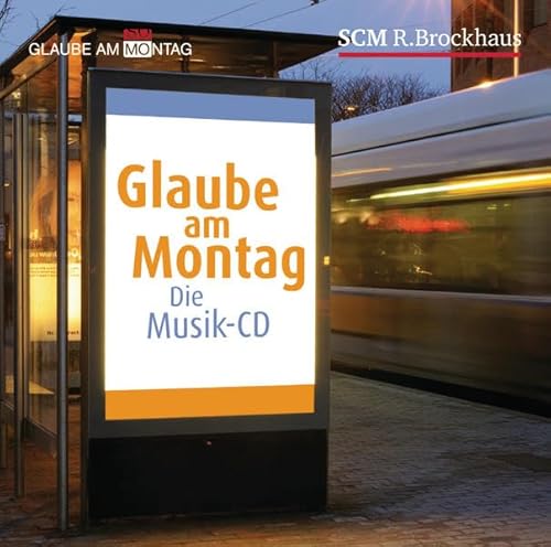 Glaube am Montag: Die Musik-CD von SCM R. Brockhaus