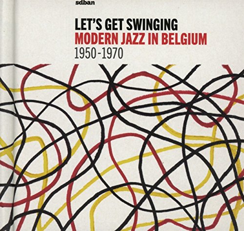 Let'S Get Swinging: Modern Jazz in Belgium 1950-70 von SDBAN