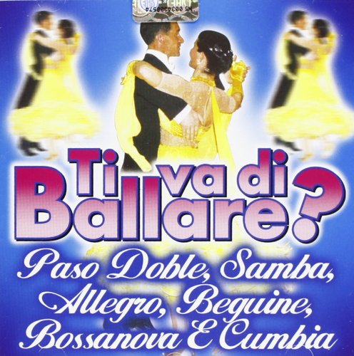 Ti Va Di Ballare? Paso Doble, Samba, Allegro, Beguine, Bossanova E Cumbia von SMI
