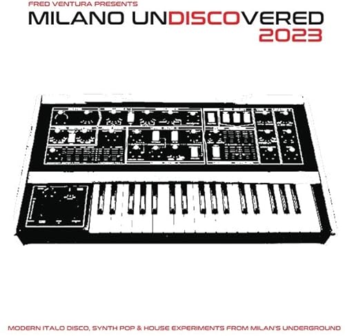 Fred Ventura Presents Milano Undiscovered 2023: Modern Italo Disco, Synth Pop And House Experiments From Milan's Underground [Vinyl LP] von SPITTLE
