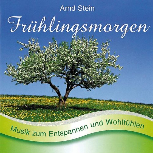 Frühlingsmorgen - Sanfte Musik zum Entspannen und Wohlfühlen von STEIN,ARND