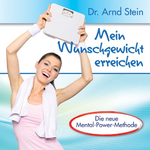 Mein Wunschgewicht erreichen - Schlank und vital durch positive Leitsätze Mein Wunschgewicht erreichen - Schlank und vital durch positive Leitsätze von STEIN,ARND