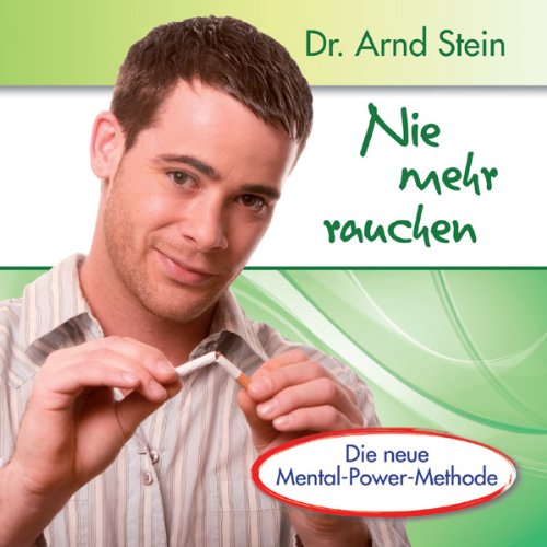 Nie mehr rauchen - Entschlossen und willensstark durch positive Leitsätze Nie mehr rauchen - Entschlossen und willensstark durch positive Leitsätze von STEIN,ARND