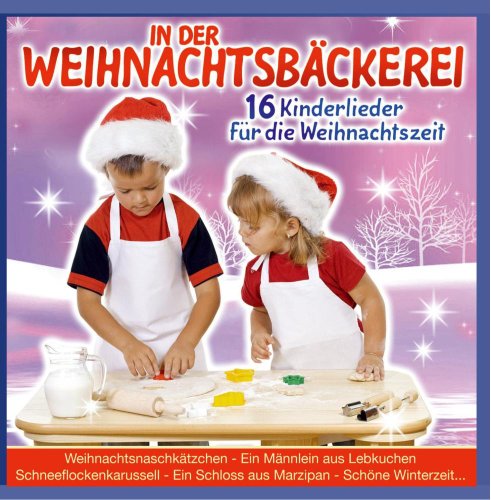In der Weihnachtsbäckerei - 16 Kinderlieder für die Weihnachtszeit (Kinder Weihnacht) - incl. Liedertexte zum Mitsingen von STERNENKINDER,DIE