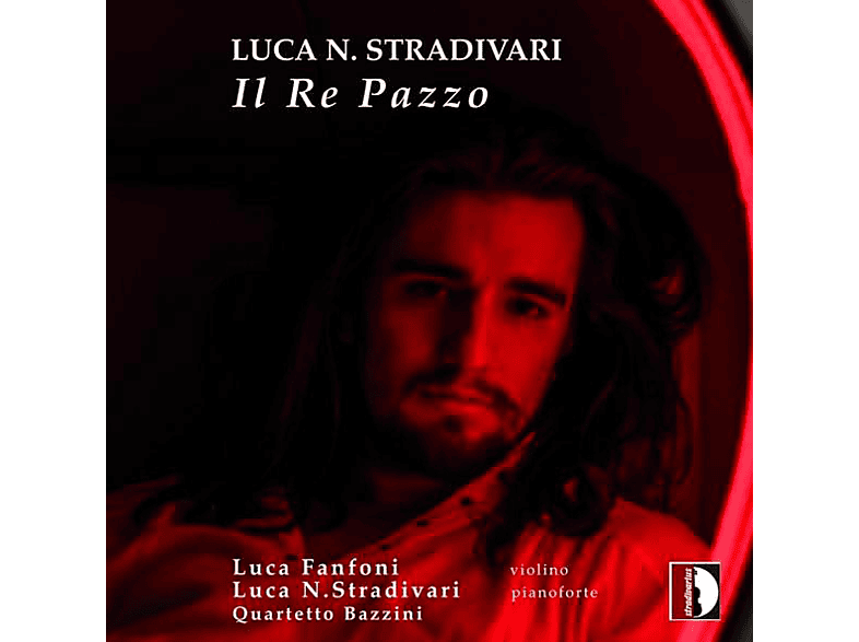 Stradivari,Luca N./Fanfoni,Luca/Quartetto Bazzini - Il Re Pazzo (CD) von STRADIVARI
