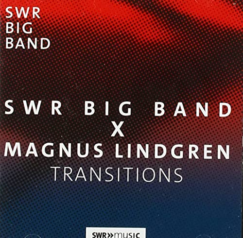 SWR Big Band X Magnus Lindgren - Transitions SWR Big Band X Magnus Lindgren - Transitions von SWR Classic