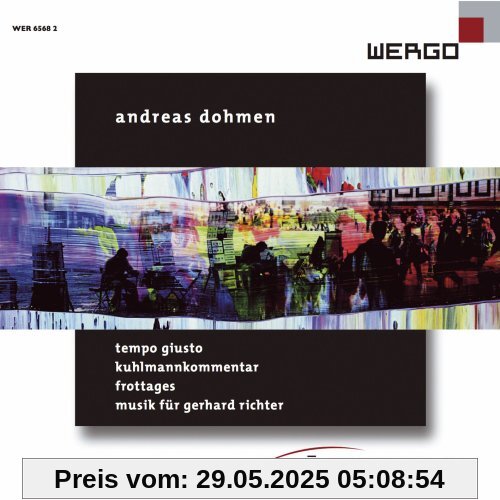 Andreas Dohmen: Tempo Giusto / Kuhlmannkommentar / Frottages / Musik für Gerhard Richter Andreas Dohmen: Tempo Giusto / Kuhlmannkommentar / Frottages / Musik für Gerhard Richter von SWR Sinfonieorchester Baden-Baden