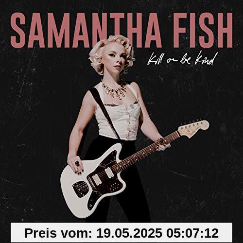 Kill Or Be Kind Kill Or Be Kind von Samantha Fish